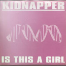 Is This A Girl - Kidnapper
